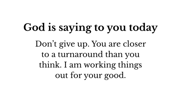 Don’t Give Up Now God Might Be About to Turn It Around (2)