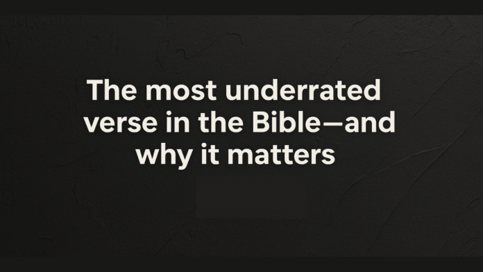 the most underrated verse in the bible and why it matters